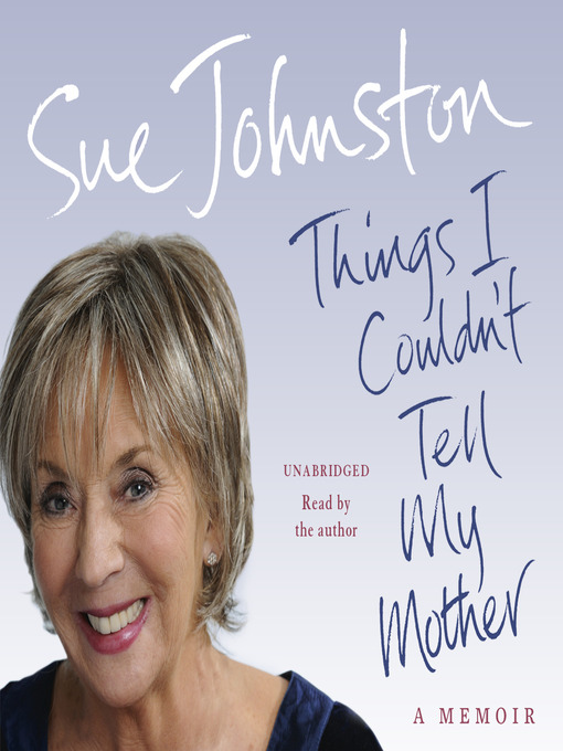 Title details for Things I Couldn't Tell My Mother by Sue Johnston - Available